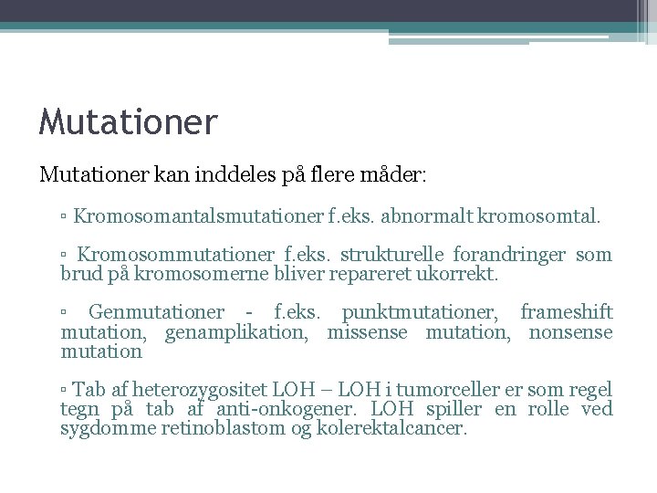 Mutationer kan inddeles på flere måder: ▫ Kromosomantalsmutationer f. eks. abnormalt kromosomtal. ▫ Kromosommutationer