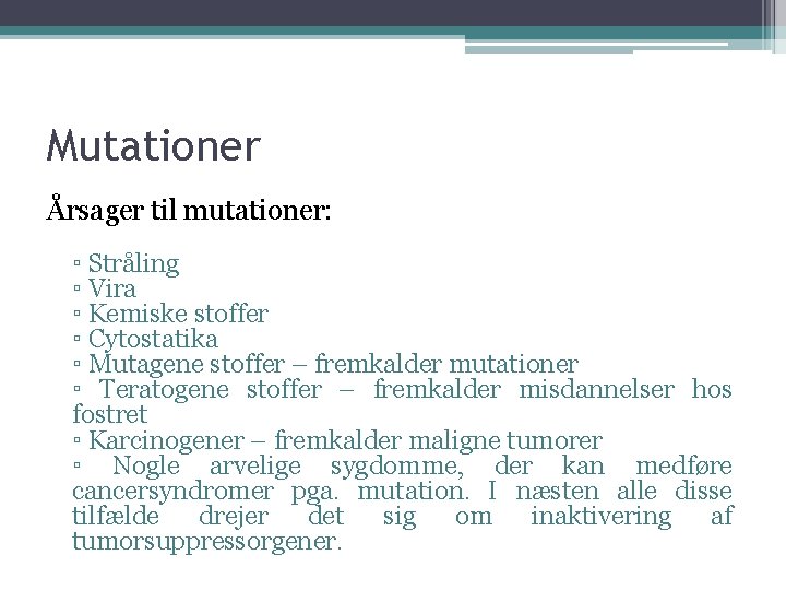 Mutationer Årsager til mutationer: ▫ Stråling ▫ Vira ▫ Kemiske stoffer ▫ Cytostatika ▫