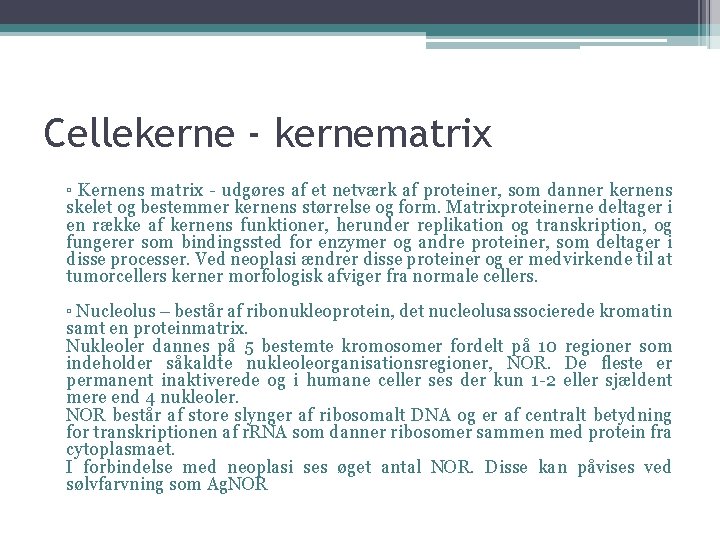 Cellekerne - kernematrix ▫ Kernens matrix - udgøres af et netværk af proteiner, som