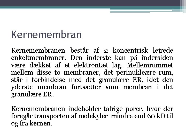 Kernemembranen består af 2 koncentrisk lejrede enkeltmembraner. Den inderste kan på indersiden være dækket