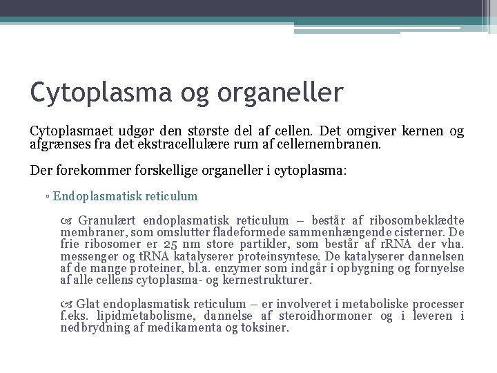 Cytoplasma og organeller Cytoplasmaet udgør den største del af cellen. Det omgiver kernen og