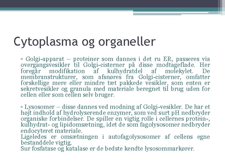 Cytoplasma og organeller ▫ Golgi-apparat – proteiner som dannes i det ru ER, passeres