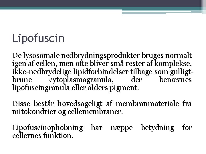 Lipofuscin De lysosomale nedbrydningsprodukter bruges normalt igen af cellen, men ofte bliver små rester