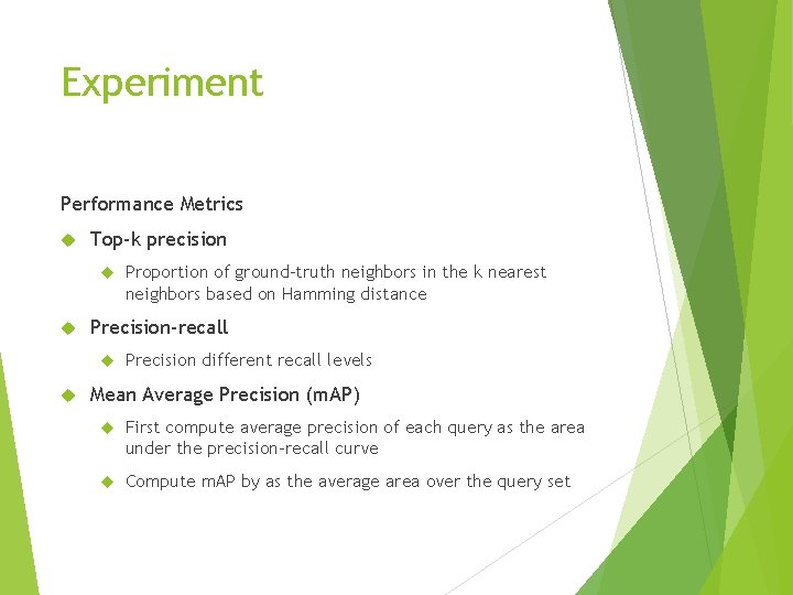 Experiment Performance Metrics Top-k precision Precision-recall Proportion of ground-truth neighbors in the k nearest