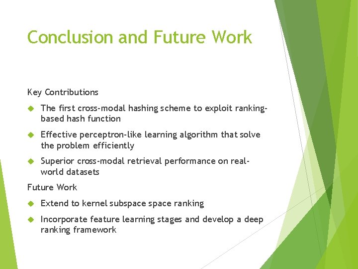 Conclusion and Future Work Key Contributions The first cross-modal hashing scheme to exploit rankingbased