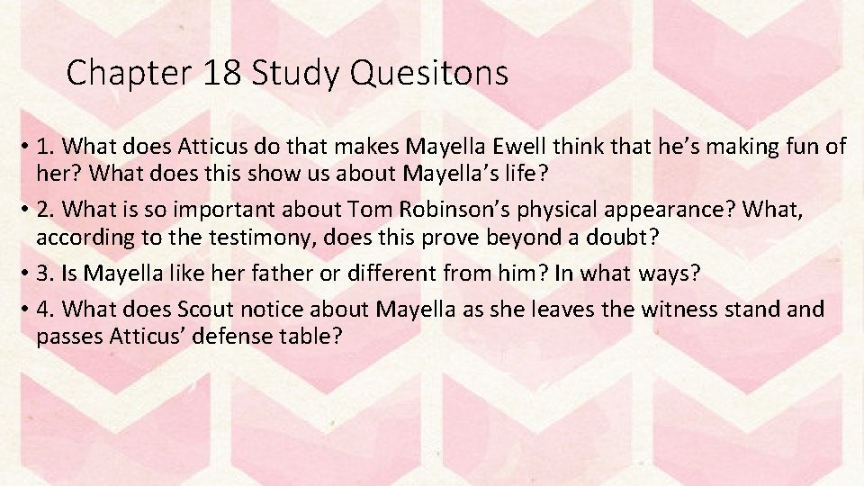 Chapter 18 Study Quesitons • 1. What does Atticus do that makes Mayella Ewell