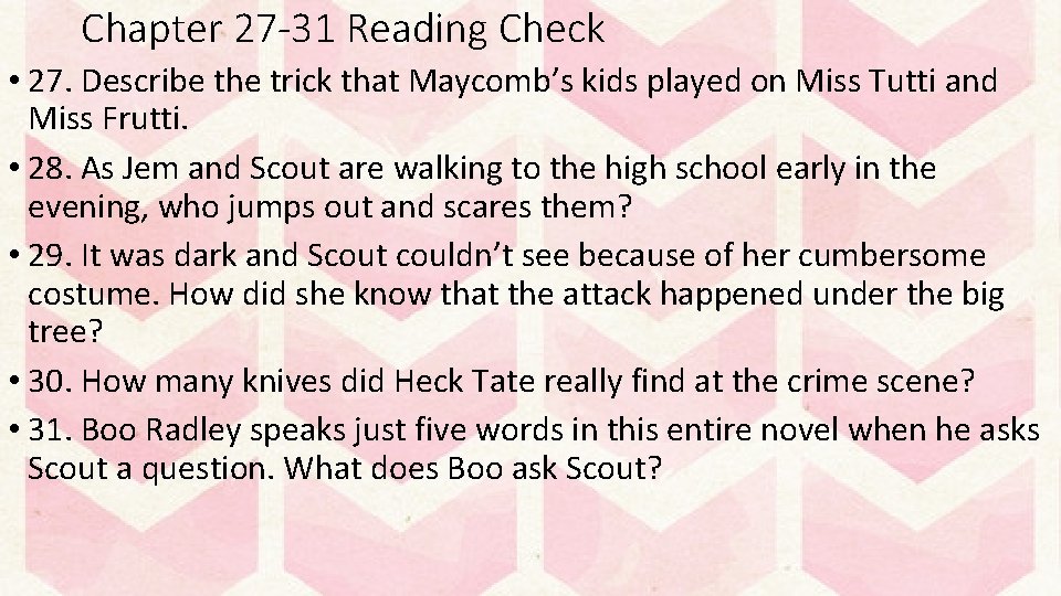 Chapter 27 -31 Reading Check • 27. Describe the trick that Maycomb’s kids played