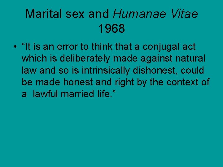 Marital sex and Humanae Vitae 1968 • “It is an error to think that
