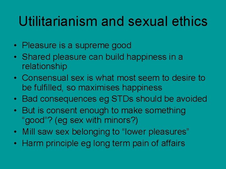Utilitarianism and sexual ethics • Pleasure is a supreme good • Shared pleasure can