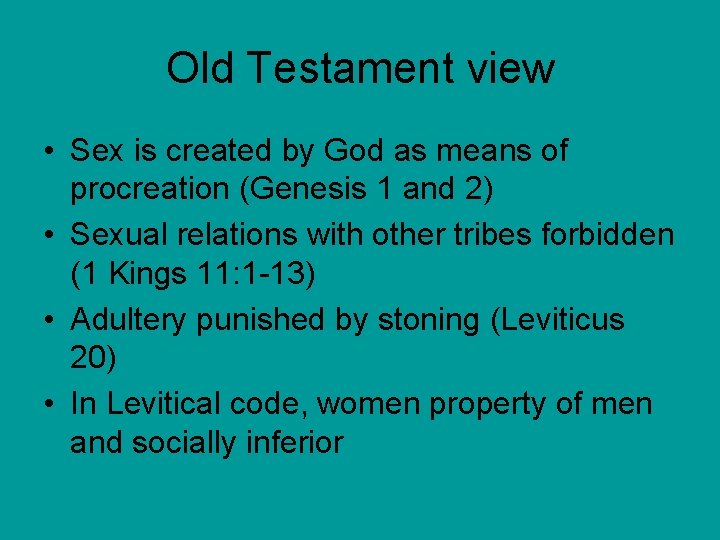 Old Testament view • Sex is created by God as means of procreation (Genesis