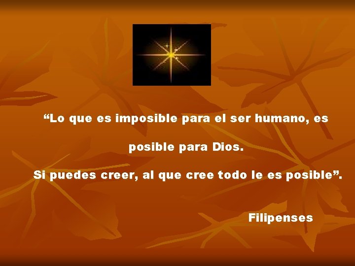 “Lo que es imposible para el ser humano, es posible para Dios. Si puedes