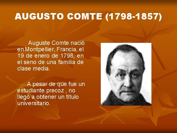 AUGUSTO COMTE (1798 -1857) Auguste Comte nació en Montpellier, Francia, el 19 de enero