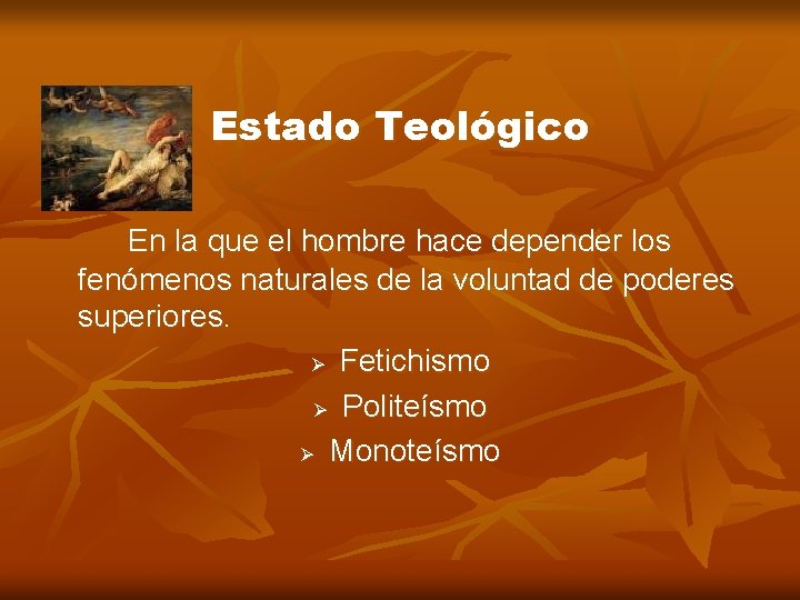 Estado Teológico En la que el hombre hace depender los fenómenos naturales de la