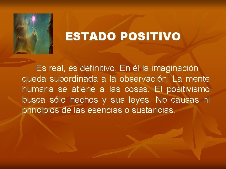 ESTADO POSITIVO Es real, es definitivo. En él la imaginación queda subordinada a la