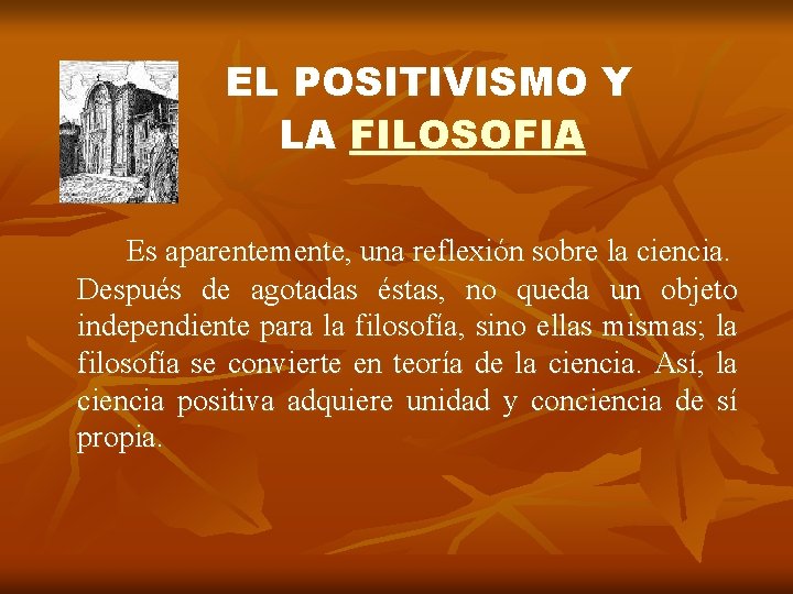 EL POSITIVISMO Y LA FILOSOFIA Es aparentemente, una reflexión sobre la ciencia. Después de