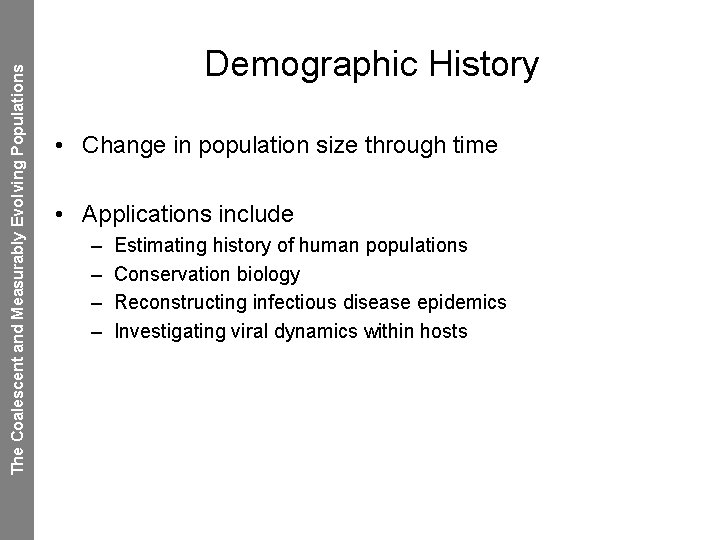 The Coalescent and Measurably Evolving Populations Demographic History • Change in population size through