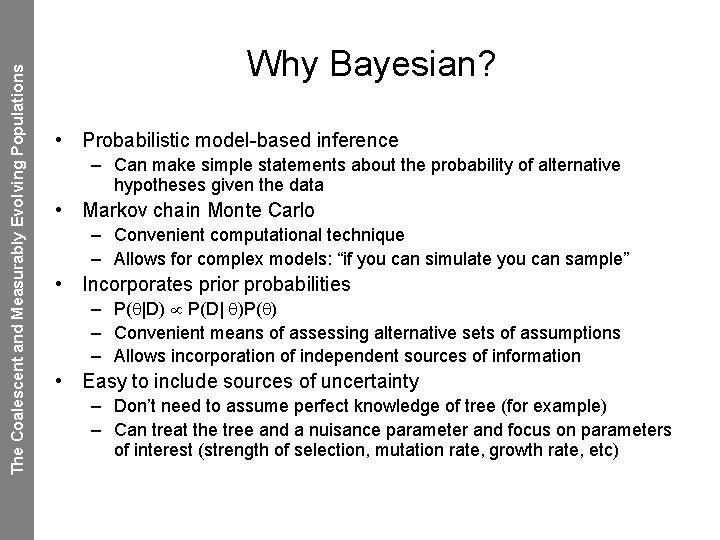 The Coalescent and Measurably Evolving Populations Why Bayesian? • Probabilistic model-based inference – Can