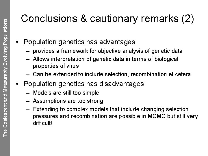 The Coalescent and Measurably Evolving Populations Conclusions & cautionary remarks (2) • Population genetics