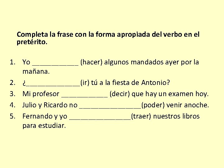 Completa la frase con la forma apropiada del verbo en el pretérito. 1. Yo