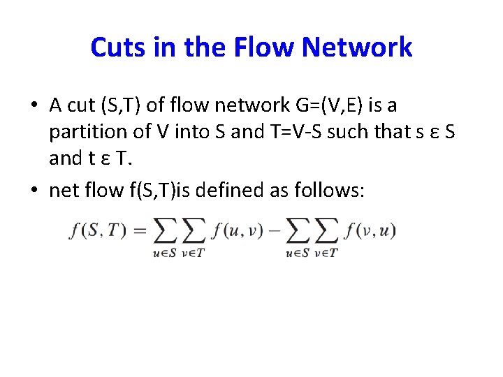 Cuts in the Flow Network • A cut (S, T) of flow network G=(V,