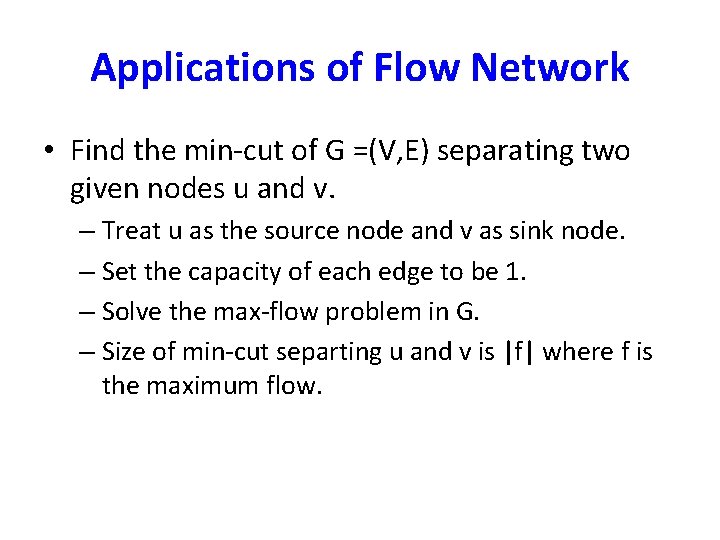Applications of Flow Network • Find the min-cut of G =(V, E) separating two
