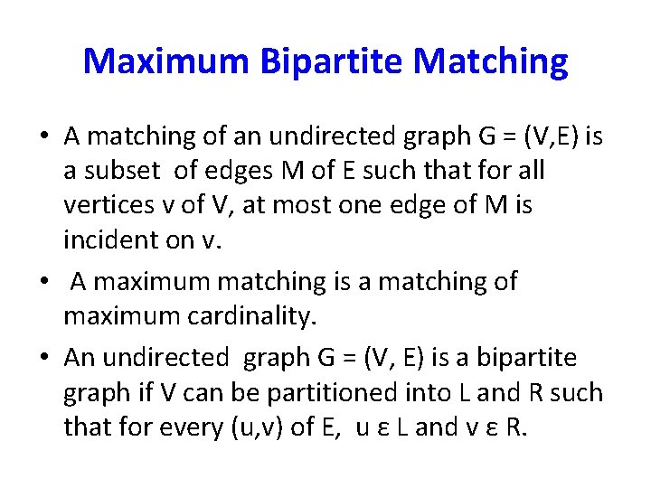 Maximum Bipartite Matching • A matching of an undirected graph G = (V, E)