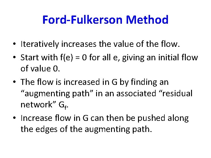 Ford-Fulkerson Method • Iteratively increases the value of the flow. • Start with f(e)