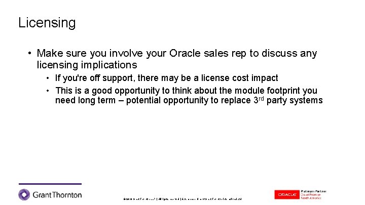 Licensing • Make sure you involve your Oracle sales rep to discuss any licensing