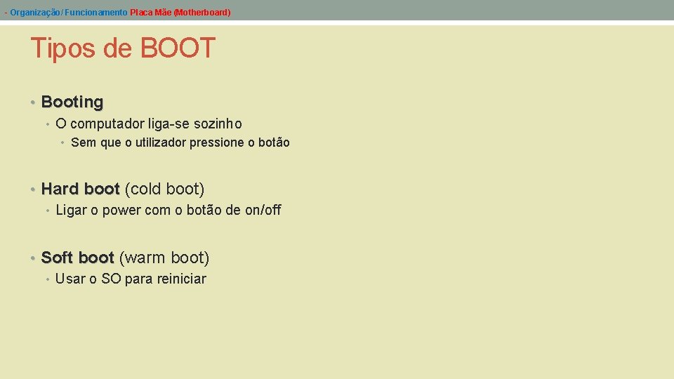 - Organização/ Funcionamento Placa Mãe (Motherboard) Tipos de BOOT • Booting • O computador