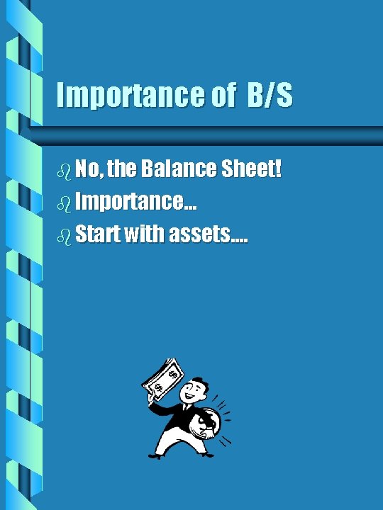 Importance of B/S b No, the Balance Sheet! b Importance… b Start with assets….