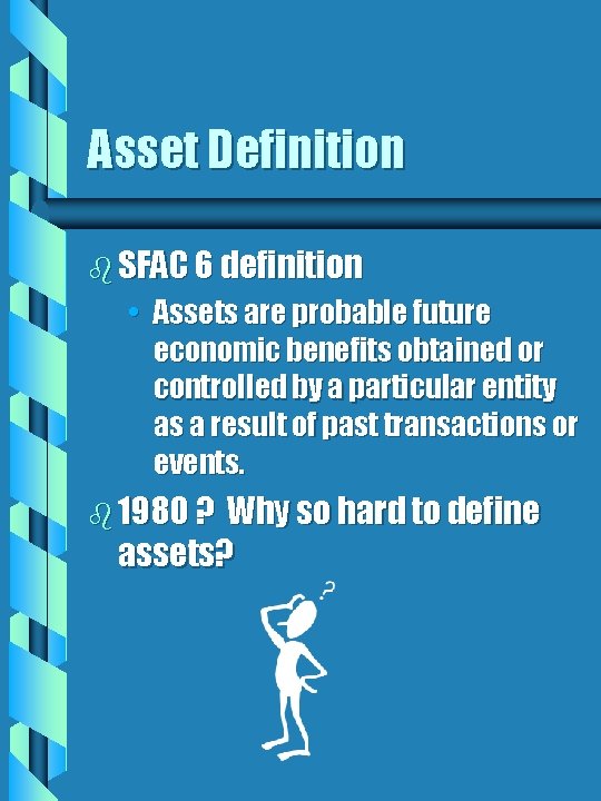 Asset Definition b SFAC 6 definition • Assets are probable future economic benefits obtained