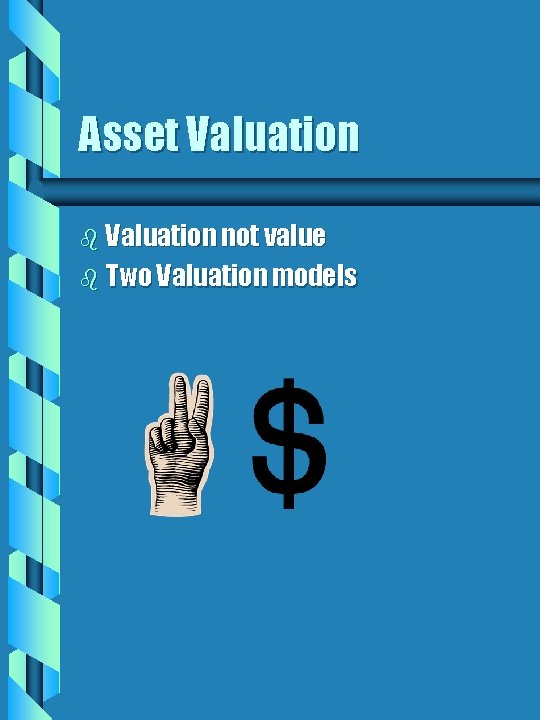Asset Valuation b Valuation not value b Two Valuation models 