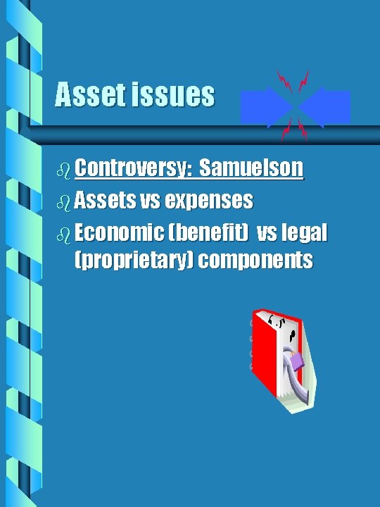 Asset issues b Controversy: Samuelson b Assets vs expenses b Economic (benefit) vs legal