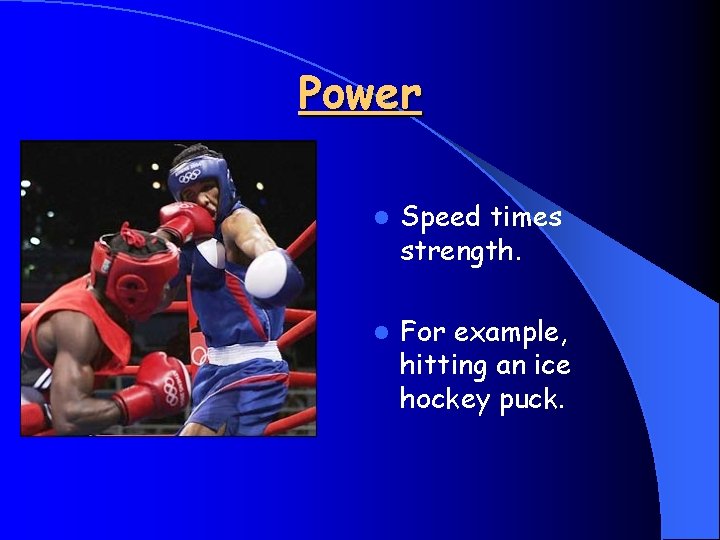 Power l Speed times strength. l For example, hitting an ice hockey puck. 