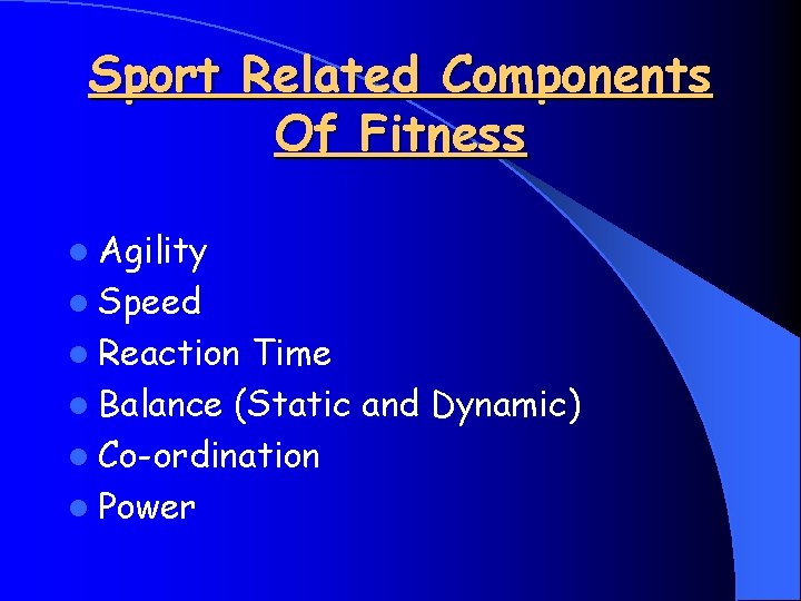 Sport Related Components Of Fitness l Agility l Speed l Reaction Time l Balance