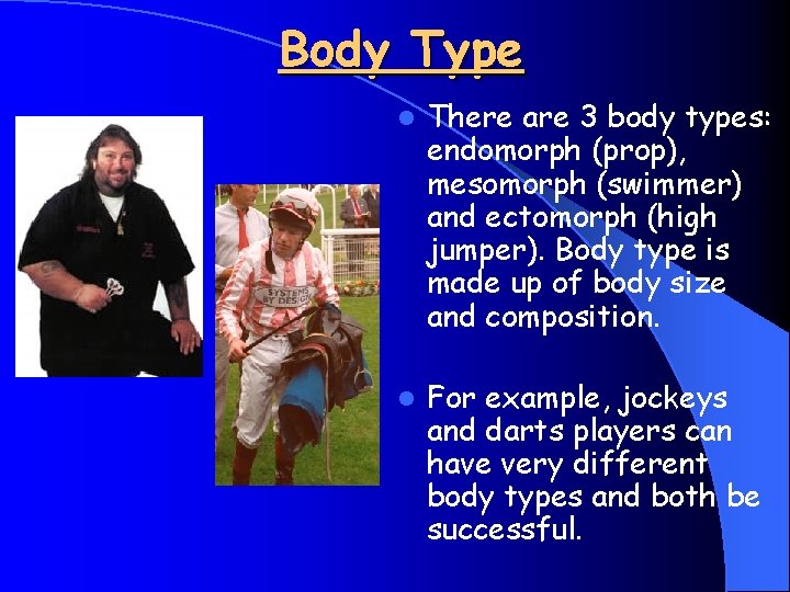 Body Type l There are 3 body types: endomorph (prop), mesomorph (swimmer) and ectomorph