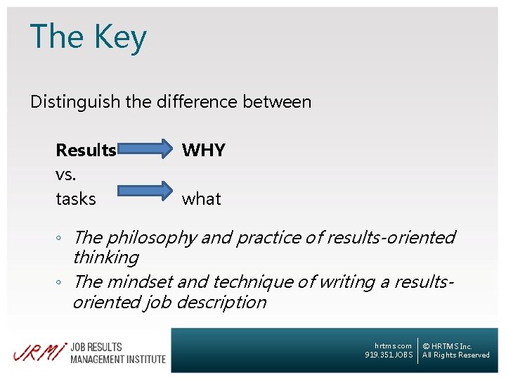 The Key Distinguish the difference between Results vs. tasks WHY what ◦ The philosophy