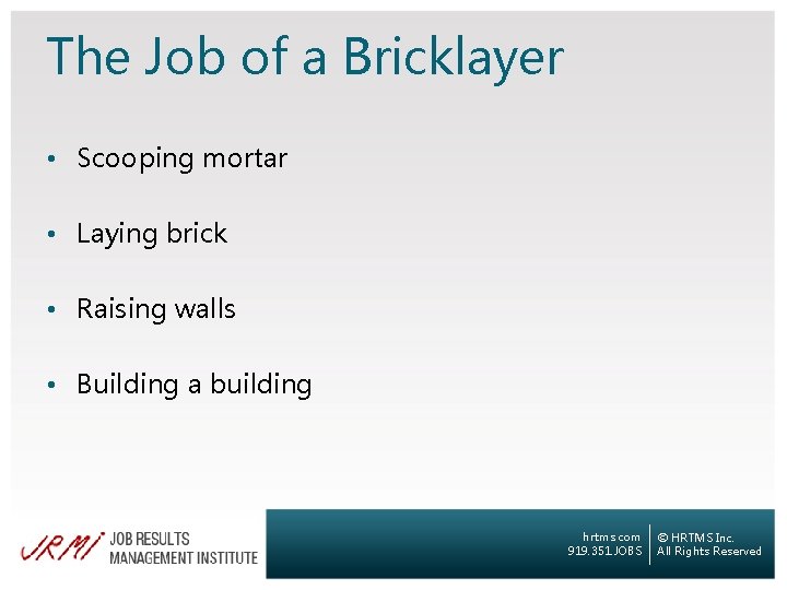 The Job of a Bricklayer • Scooping mortar • Laying brick • Raising walls