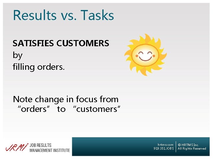 Results vs. Tasks SATISFIES CUSTOMERS by filling orders. Note change in focus from “orders”