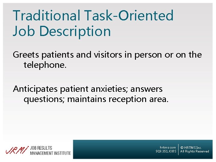 Traditional Task-Oriented Job Description Greets patients and visitors in person or on the telephone.