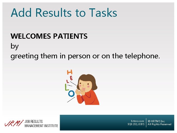 Add Results to Tasks WELCOMES PATIENTS by greeting them in person or on the