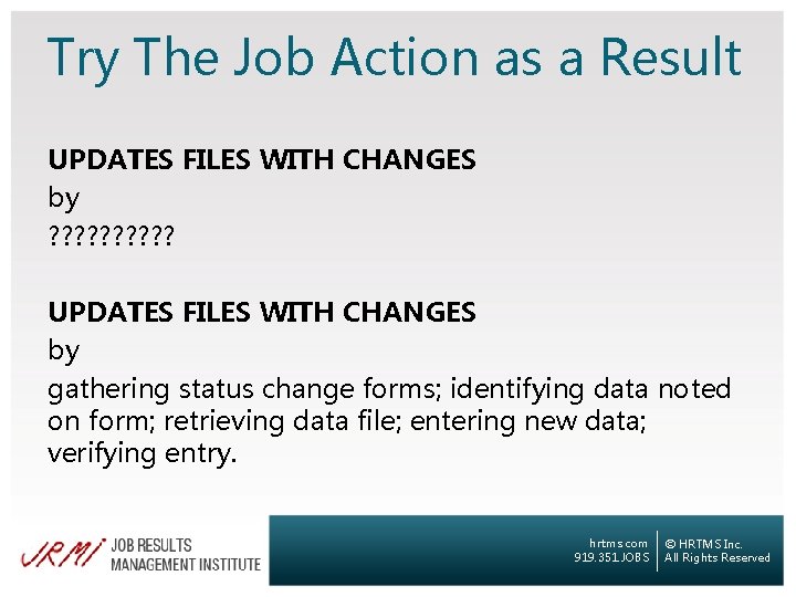 Try The Job Action as a Result UPDATES FILES WITH CHANGES by ? ?