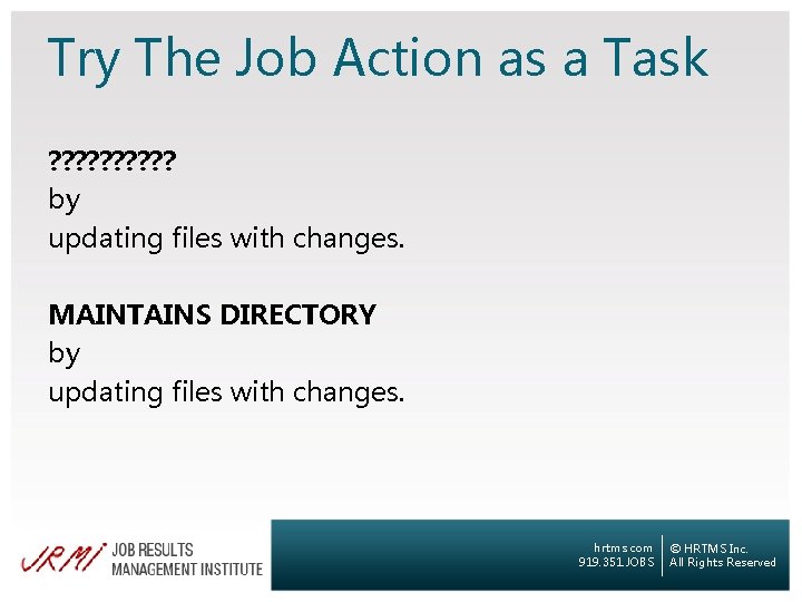 Try The Job Action as a Task ? ? ? ? ? by updating