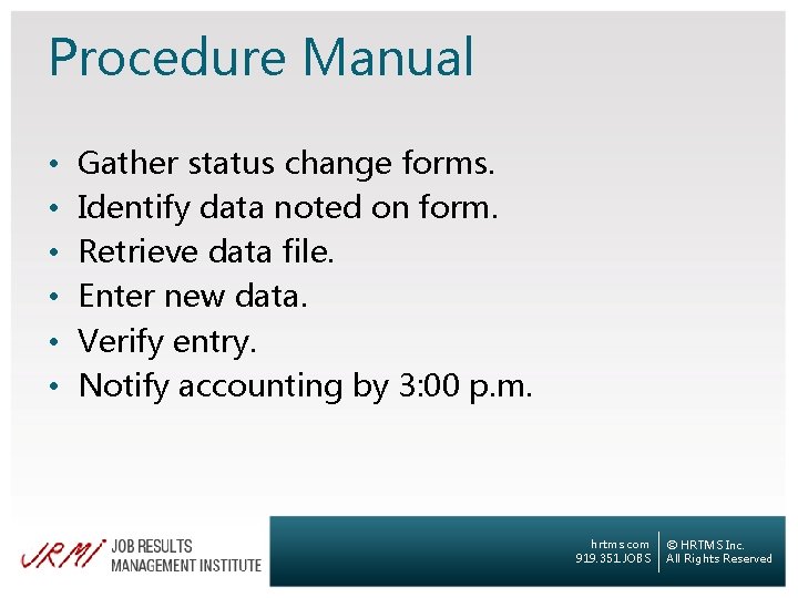 Procedure Manual • • • Gather status change forms. Identify data noted on form.