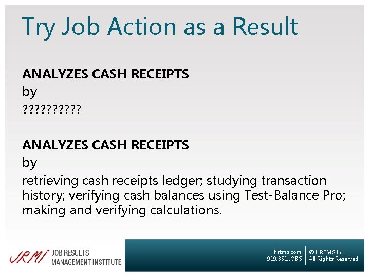 Try Job Action as a Result ANALYZES CASH RECEIPTS by ? ? ? ?