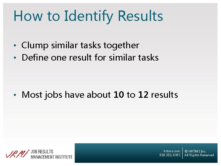 How to Identify Results • Clump similar tasks together • Define one result for