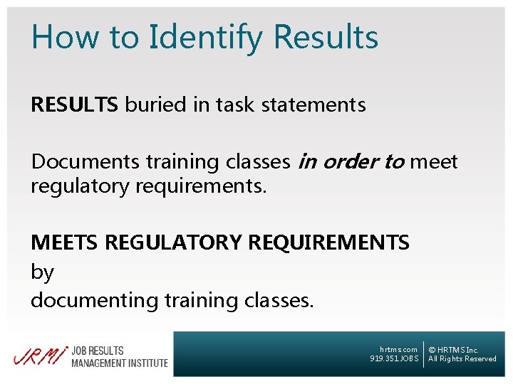 How to Identify Results RESULTS buried in task statements Documents training classes in order