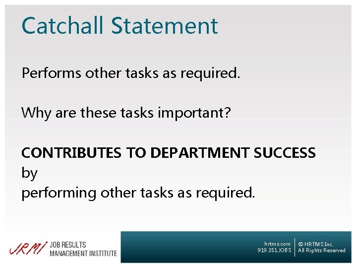 Catchall Statement Performs other tasks as required. Why are these tasks important? CONTRIBUTES TO