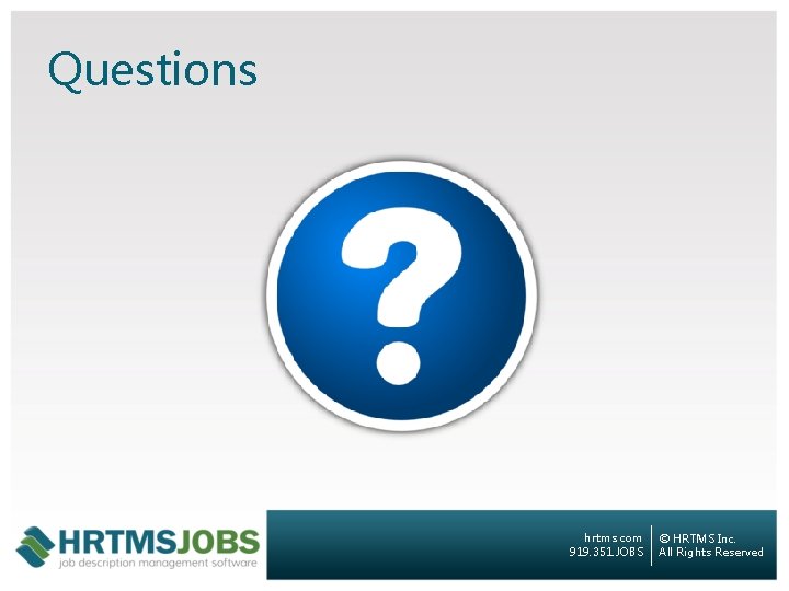 Questions hrtms. com 919. 351. JOBS © HRTMS Inc. All Rights Reserved 