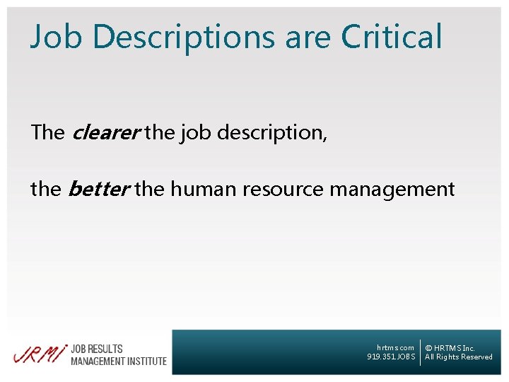 Job Descriptions are Critical The clearer the job description, the better the human resource